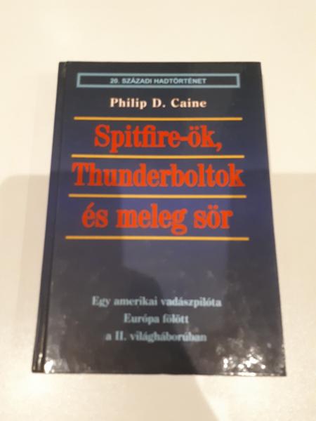 Philip D. Caine - Spitfire-ök, Thunderboltok és meleg sör