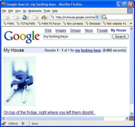 A Fark.com "Milyen lesz a Google 15 év múlva?" Photoshop-pályázatának győztese, a modified_dangler nevű felhasználó munkája.
forrás: index

Angolul nem értőknek: Google "otthonom"
keresőmező: hol a rohadt kulcsom?
eredmény: A hűtőn, ahol tegnap hagytad tökfilkó