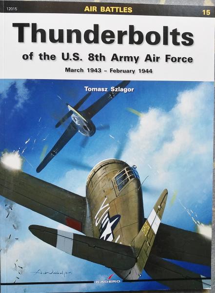 Kagero - Thunderbolts of the U.S. 8th Army Air Force March 1943 - February 1944
