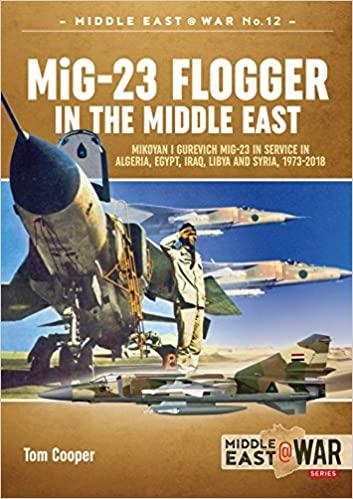 MIG-23 FLOGGER IN THE MIDDDLE EAST Mikonyan I Gurevich Mig-23 in Service in Algeria, Egypt, Iraq, Libya and Syria 1973 until Today_6000